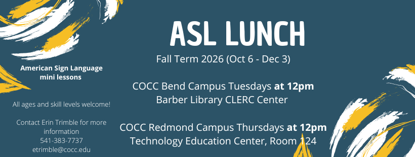 ASL lunch american sign language mini lessons all ages and skill levels welcome fall term 2026 october 6th through December 3rd cocc bend campus tuesdays at 12 pm barber library CLERC cocc redmond campus thursdays at 12pm technology education center room 124